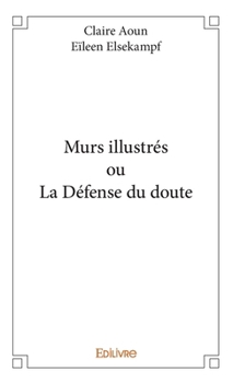 Paperback Murs illustrés ou La Défense du doute [French] Book