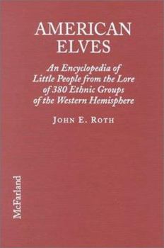 Library Binding American Elves: An Encyclopedia of Little People from the Lore of 340 Ethnic Groups of the Western Hemisphere Book