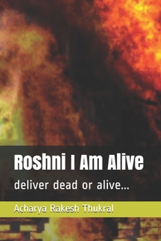 Paperback Roshni I Am Alive: deliver dead or alive... Book