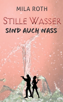 Stille Wasser sind auch nass: Fall 13 für Markus Neumann und Janna Berg (German Edition) - Book #13 of the Spionin wider Willen