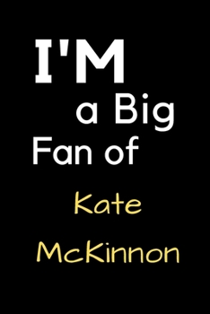 Paperback I'm a Big Fan of Kate McKinnon: Notebook for Notes, Thoughts, Ideas, Reminders, Lists to do, Planning, Inches 120 pages, Soft Cover, Matte finish Book