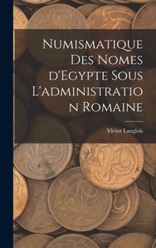 Hardcover Numismatique des nomes d'Egypte sous l'administration romaine [French] Book