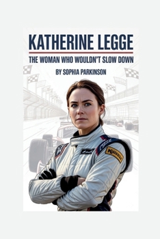 Paperback Katherine Legge: The Woman Who Wouldn't Slow Down Book