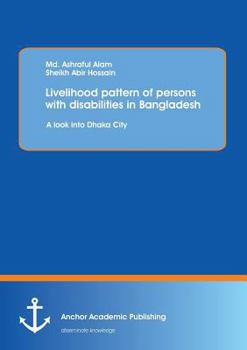 Paperback Livelihood pattern of persons with disabilities in Bangladesh: A look into Dhaka City Book