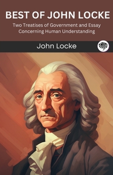Best of John Locke: Two Treatises of Government and Essay Concerning Human Understanding (Grapevine edition)