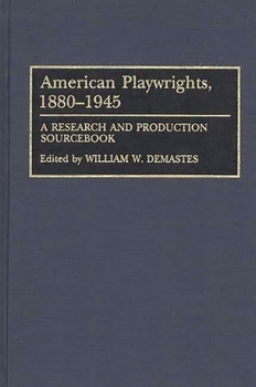 Hardcover American Playwrights, 1880-1945: A Research and Production Sourcebook Book