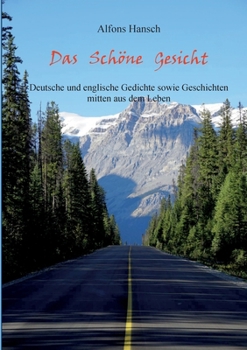 Das Schöne Gesicht: Deutsche und Englische Gedichte sowie Geschichten mitten aus dem Leben (German Edition)
