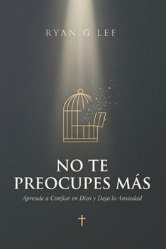 Paperback No Te Preocupes Más: Aprende a Confiar en Dios y Deja la Ansiedad [Spanish] Book