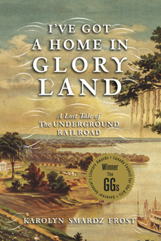 Hardcover I've Got a Home in Glory Land: A Lost Tale of the Underground Railroad Book
