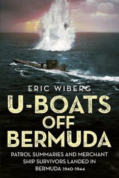 Hardcover U-Boats Off Bermuda: Patrol Summaries and Merchant Ship Survivors Landed in Bermuda 1940-1944 Book