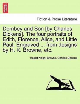 Paperback Dombey and Son [by Charles Dickens]. the Four Portraits of Edith, Florence, Alice, and Little Paul. Engraved ... from Designs by H. K. Browne, Etc. Book