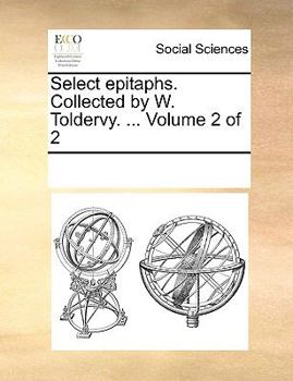 Paperback Select epitaphs. Collected by W. Toldervy. ... Volume 2 of 2 Book