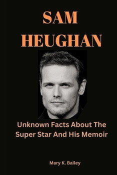 Paperback Sam Heughan: Unknown Facts About The Super Star And His Memoir [Large Print] Book