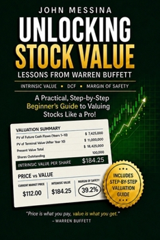 Paperback Unlocking Stock Value: Lessons from Warren Buffett: A Practical, Step-by-Step Beginners Guide to Valuing Stocks Like a Pro! Book