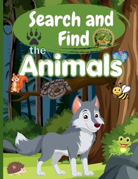 Search and Find the Animals: Activity Book for Kids Ages 4-10: Wild Animals, Forest Creatures and Nature Adventures - Search and Find Book