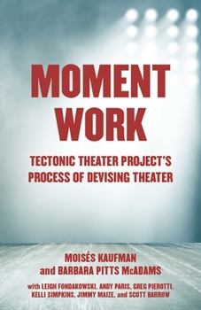 Paperback Moment Work: Tectonic Theater Project's Process of Devising Theater Book