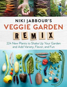 Paperback Niki Jabbour's Veggie Garden Remix: 224 New Plants to Shake Up Your Garden and Add Variety, Flavor, and Fun Book