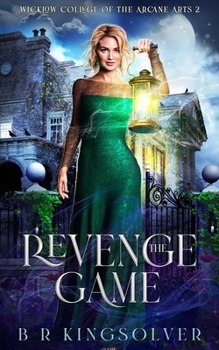 The Revenge Game: An Urban Fantasy Mystery - Book #2 of the Wicklow College of Arcane Arts