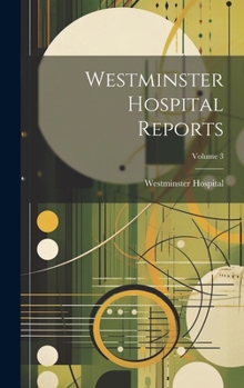Hardcover Westminster Hospital Reports; Volume 3 Book