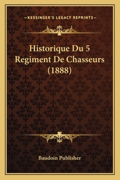 Paperback Historique Du 5 Regiment De Chasseurs (1888) [French] Book