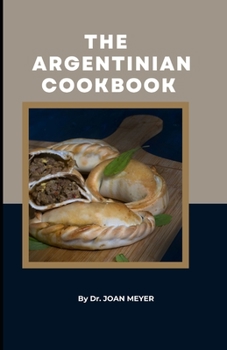 Paperback The Argentinian Cookbook: The most traditional savory, flavorsome recipe from Argentina. Book