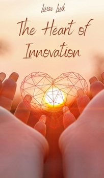 Hardcover The Heart of Innovation Book