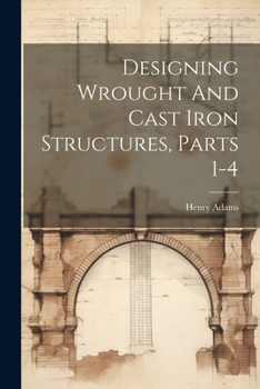 Paperback Designing Wrought And Cast Iron Structures, Parts 1-4 Book