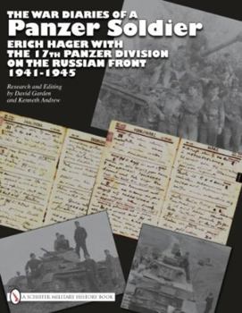 The War Diaries of a Panzer Soldier Erich Hager with the 17th Panzer Division on the Russian Front 1941-1945