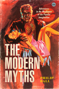 Paperback The Modern Myths: Adventures in the Machinery of the Popular Imagination Book