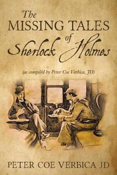 Paperback The Missing Tales of Sherlock Holmes: (as compiled by Peter Coe Verbica, JD) Book