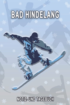 Bad Hindelang - Notiz- und Tagebuch: Winterurlaub in Bad Hindelang. Ideal für Skiurlaub, Winterurlaub oder Schneeurlaub.  Mit vorgefertigten Seiten ... oder als Abschiedsgeschenk (German Edition)