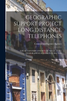 Paperback Geographic Support Project Long Distance Telephones: Local Centers and Sugar Mills, Cuba Telegraph Stations in Cuba, 1959 Book