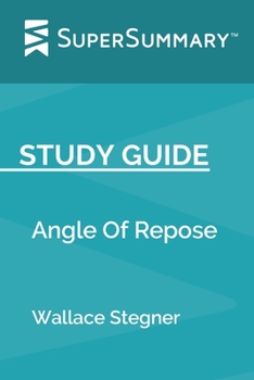 Study Guide: Angle Of Repose by Wallace Stegner (SuperSummary)