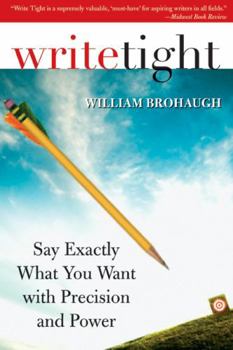 Paperback Write Tight: Say Exactly What You Mean with Precision and Power Book