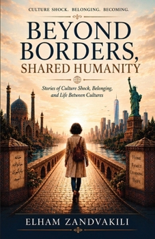 Beyond Borders, Shared Humanity: Stories of Culture Shock, Belonging, and Life Between Cultures