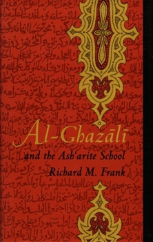 Al-Ghazali and the Asharite School (Latin America in Translation/En Traduccion/Em Traduc~ao) - Book  of the Duke Monographs in Medieval and Renaissance Studies