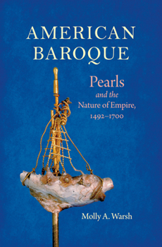 Paperback American Baroque: Pearls and the Nature of Empire, 1492-1700 Book