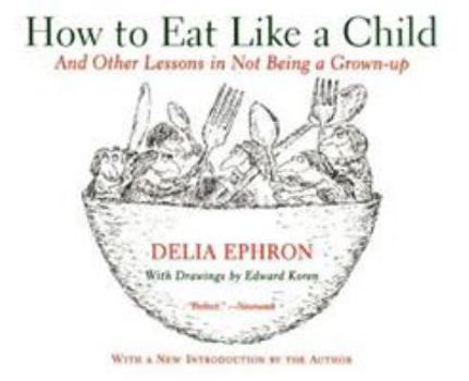 Paperback How to Eat Like a Child: And Other Lessons in Not Being a Grown-Up Book