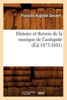 Histoire Et Tha(c)Orie de La Musique de L'Antiquita(c)