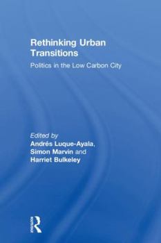 Hardcover Rethinking Urban Transitions: Politics in the Low Carbon City Book