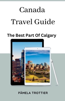 Paperback Canada Travel Guide: The Best Part Of Calgary. Book