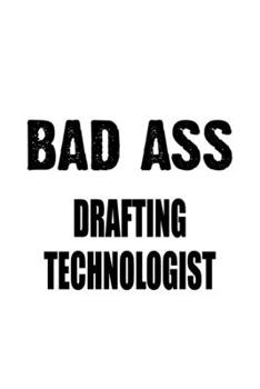 Paperback Bad Ass Drafting Technologist: Awesome Drafting Technologist Notebook, Drafting Techno Worker Journal Gift, Diary, Doodle Gift or Notebook - 6 x 9 Co Book