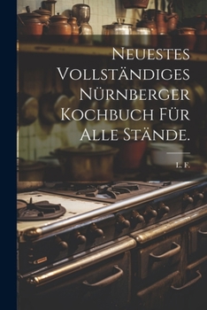 Paperback Neuestes vollständiges Nürnberger Kochbuch für alle Stände. [German] Book