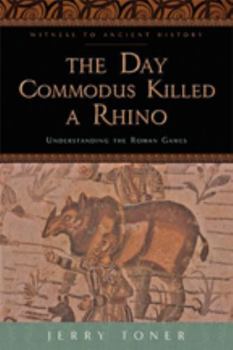 Paperback The Day Commodus Killed a Rhino: Understanding the Roman Games Book