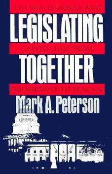 Hardcover Legislating Together: The White House and Capitol Hill from Eisenhower to Reagan Book