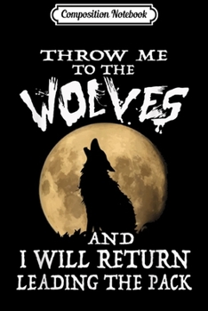 Composition Notebook: Motivational s Throw me to the wolves Journal/Notebook Blank Lined Ruled 6x9 100 Pages