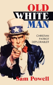 OLD WHITE MAN: CHRISTIAN PATRIOT DEPLORABLE?