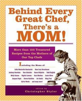 Paperback Behind Every Great Chef, There's a Mom!: More Than 125 Treasured Recipes from the Mothers of Our Top Chefs Book