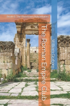 The Roman Empire Club: Book 6: The Rivertown Adventurers (Young Adult Literature)