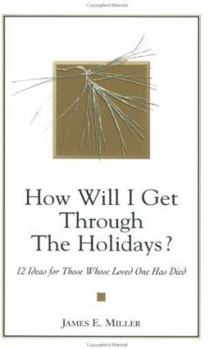Paperback How Will I Get Through the Holidays? 12 Ideas for Those Whose Loved One Has Died Book